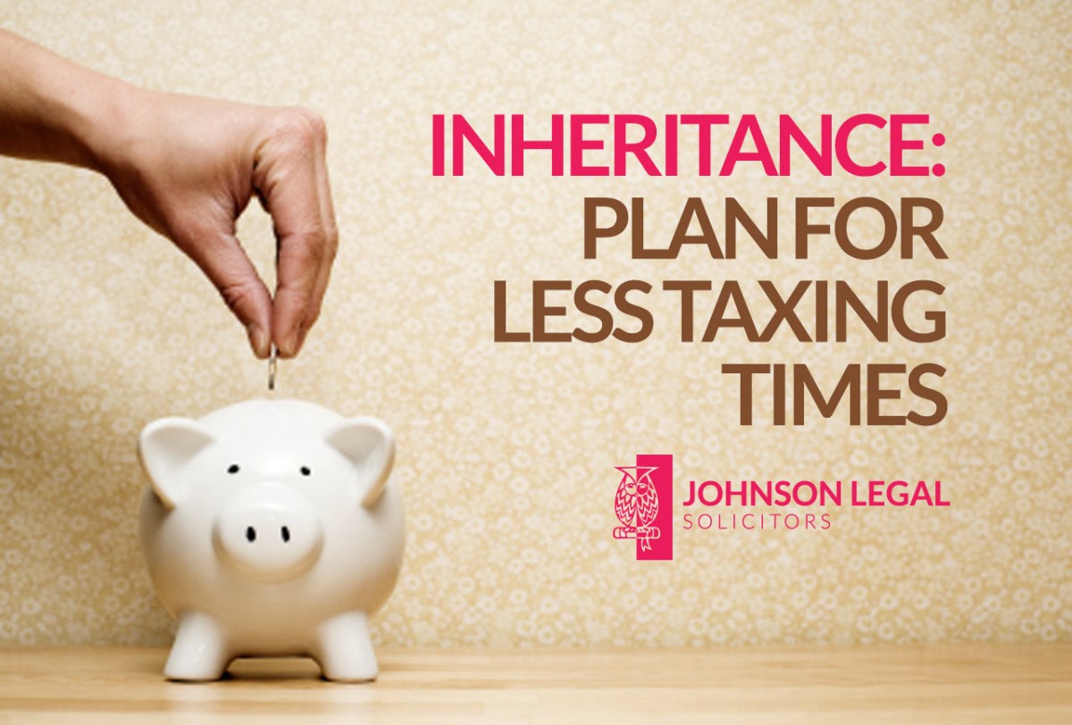 Inheritance Plan For Less Taxing Times Johnson Legal Edinburgh 